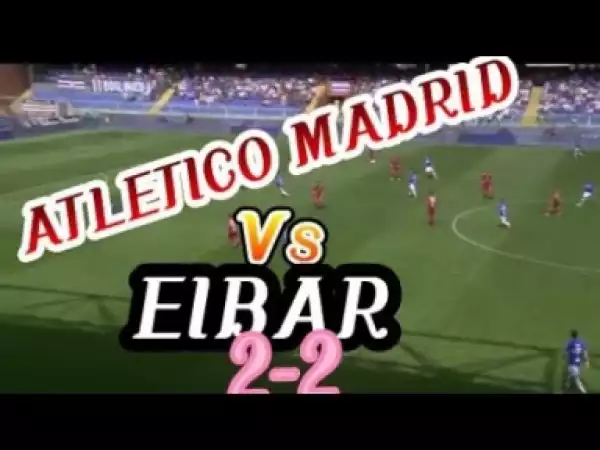 Video: Atletico Madrid vs Eibar 2-2 All Goals & Highlights 20.5.2018 HD